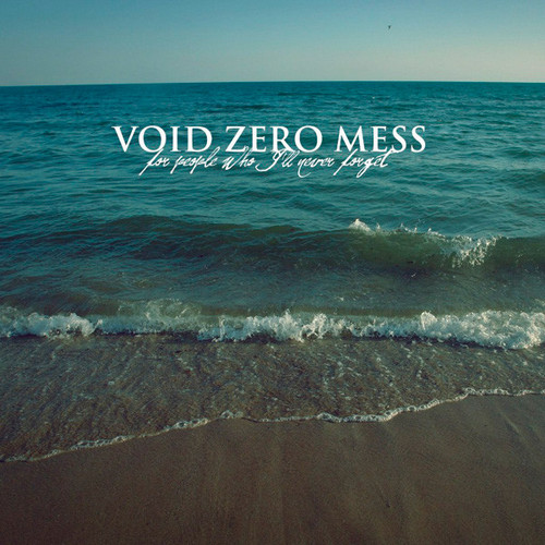Void Zero Mess — For people who i'll never forget