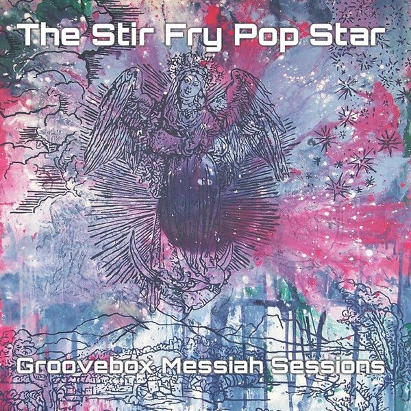 The Stir Fry Pop Star — Groovebox Messiah Sessions