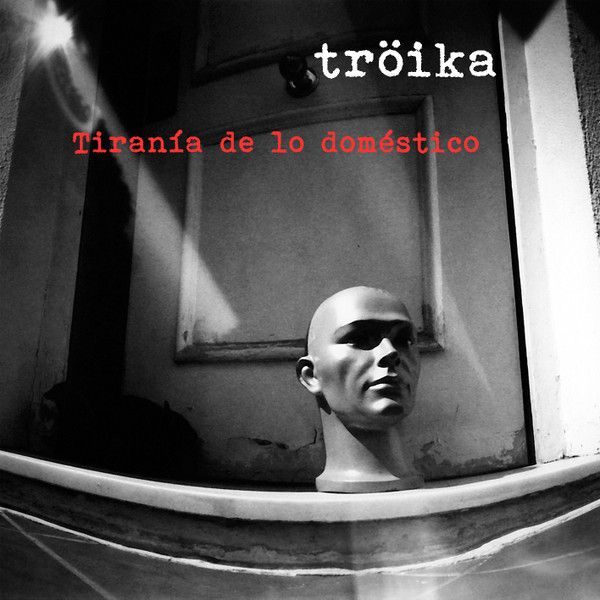 Troika — Tirania De Lo Domestico