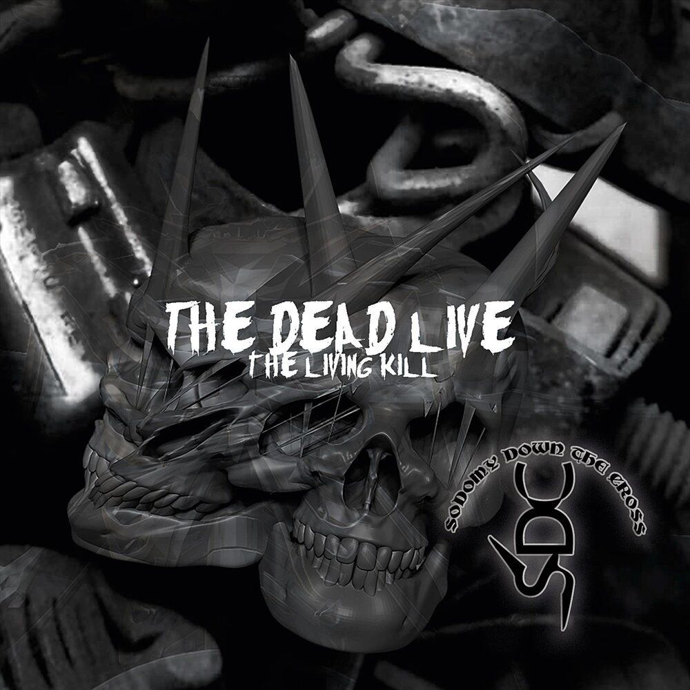 Sodomy Down The Cross — The Dead Live The Living Kil